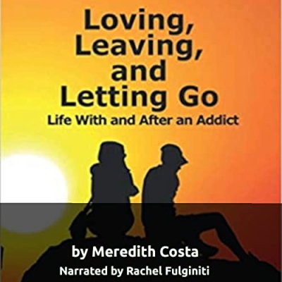 Loving, Leaving, and Letting Go; Life with and After an Addict