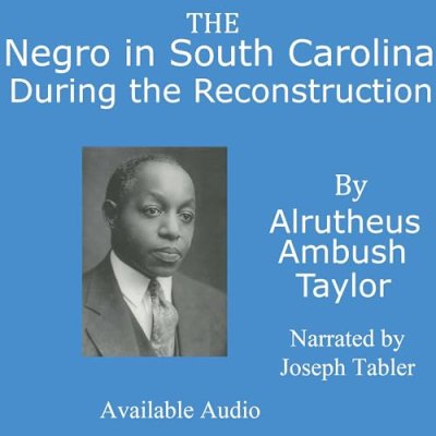 The Negro in South Carolina During the Reconstruction