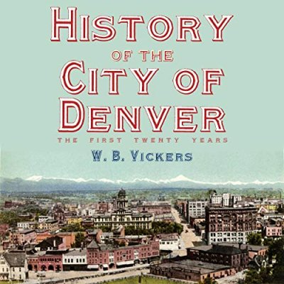 History of the City of Denver: The First Twenty Years