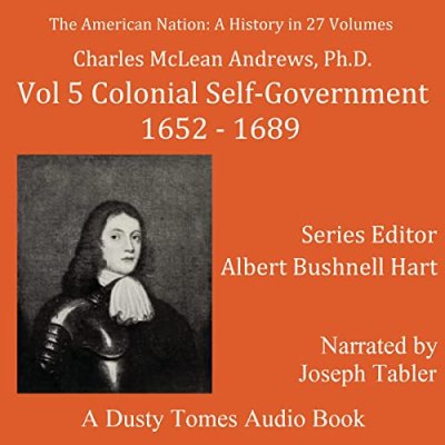 The American Nation: A History, Vol. 5; Colonial Self-Government, 1652-1689