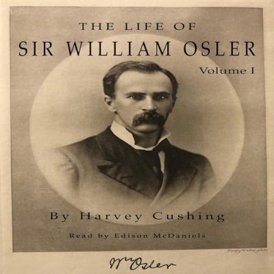 The Life of Sir William Osler, Volume I