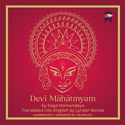 Devi Mahatmyam; The Glory of the Goddess