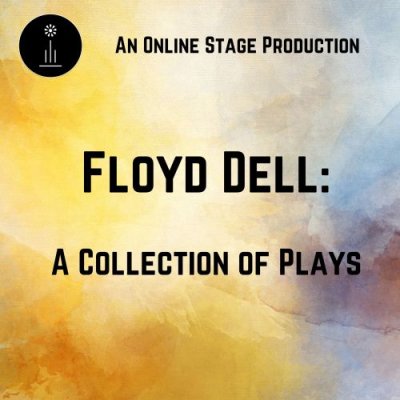 Floyd Dell - A Collection of Plays