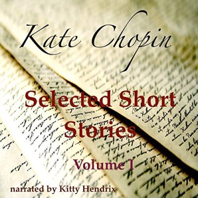 Kate Chopin Selected Short Stories, Volume I