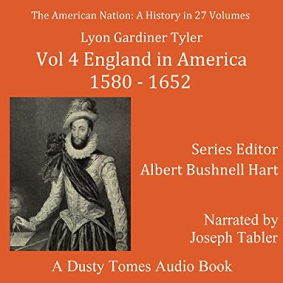The American Nation: A History, Vol. 4; England in America, 1580-1652