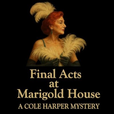 Final Acts at Marigold House; Cole Harper Mystery Series, Book 5