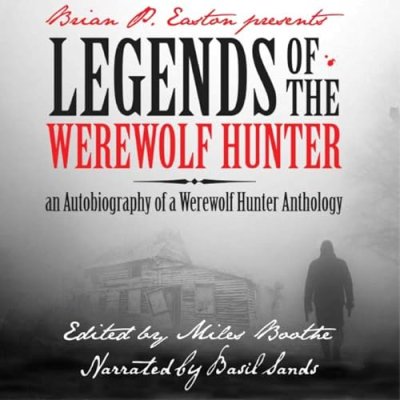 Legends of the Werewolf Hunter Volume 1; An Autobiography of a Werewolf Hunter Anthology