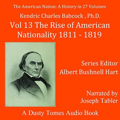 The American Nation: A History, Vol. 13: The Rise of American Nationality, 1811-1819