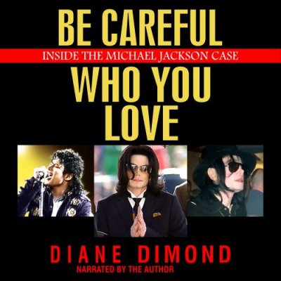 Be Careful Who You Love: Inside the Michael Jackson Case