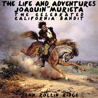 The Life and Adventures of Joaquin Murieta
