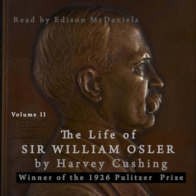 The Life of Sir William Osler, Vol II