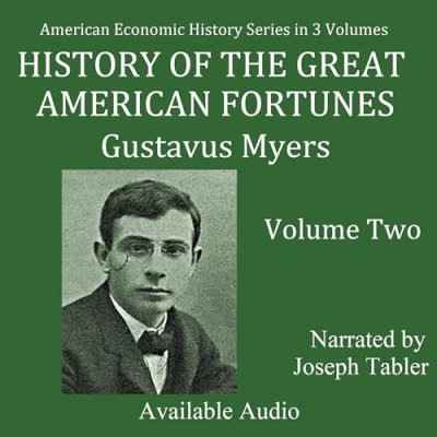 History of the Great American Fortunes; Volume 2