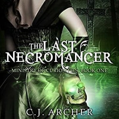 The Last Necromancer: The Ministry of Curiosities, Book 1