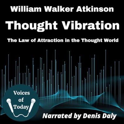 Thought Vibration; The Law of Attraction in the Thought World