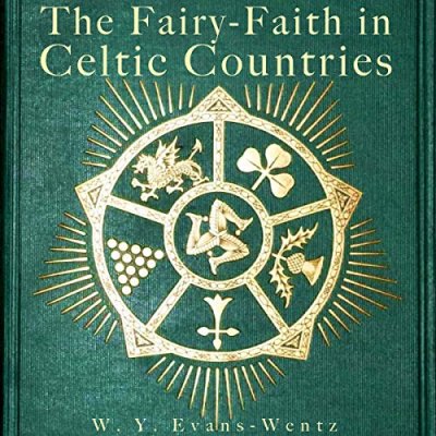 The Fairy-Faith in Celtic Countries