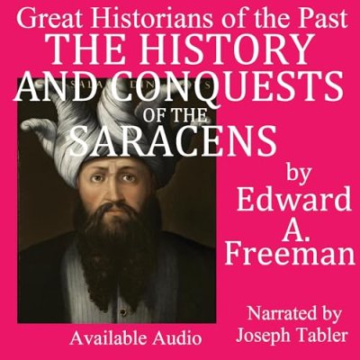 The History and Conquests of the Saracens