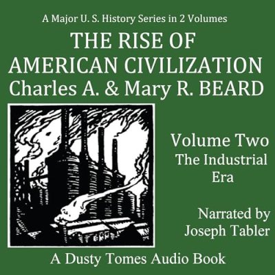 The Rise of American Civilization Volume 2; The Industrial Era