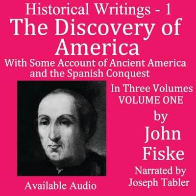 The Discovery of America with Some Account of Ancient America and the Spanish Conquest, Volume One