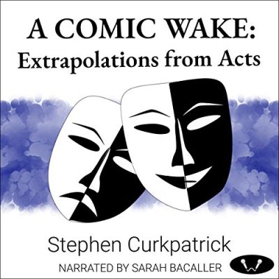 A Comic Wake; Extrapolations from Acts