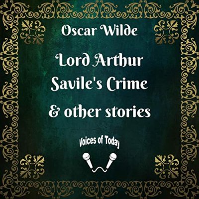 Lord Arthur Savile's Crime and Other Stories