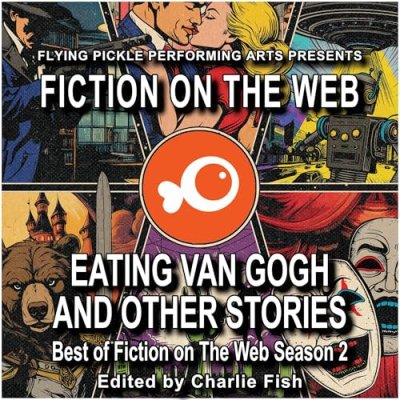 Eating Van Gogh and Other Stories; Best of Fiction on the Web, Season 2