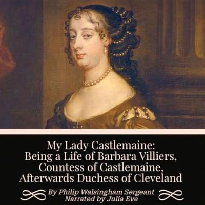 My Lady Castlemaine; Being a Life of Barbara Villiers, Countess of Castlemaine, Afterwards Duchess of Cleveland