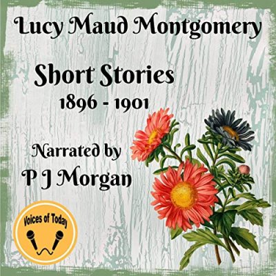 Lucy Maud Montgomery Short Stories 1896-1901