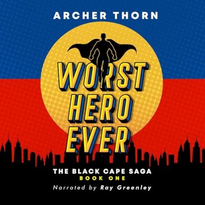 Worst Hero Ever; The Black Cape Saga, Book 1