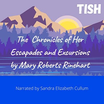 Tish: The Chronicles of Her Escapades and Excursions
