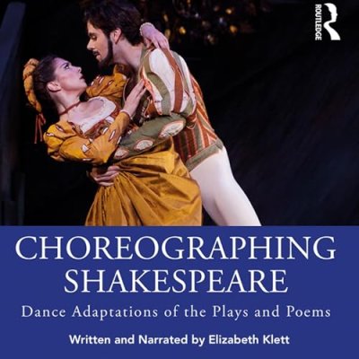 Choreographing Shakespeare; Dance Adaptations of the Plays and Poems