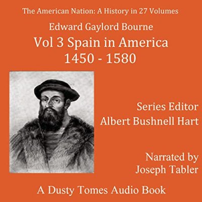 The American Nation: A History, Vol. 3; Spain in America, 1450-1580