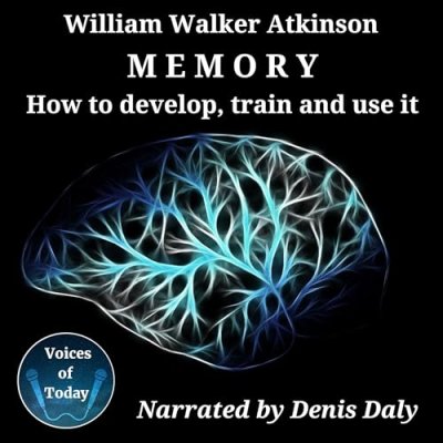 Memory; How to Develop, Train and Use It
