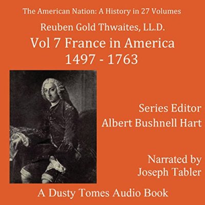 The American Nation History, Vol 7: France in America, 1497-1763