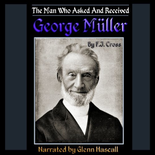 A Man Who Asked and Received: George Müller
