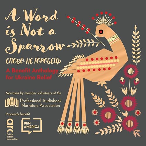 A Word Is Not a Sparrow; A Benefit Anthology for Ukraine Relief
