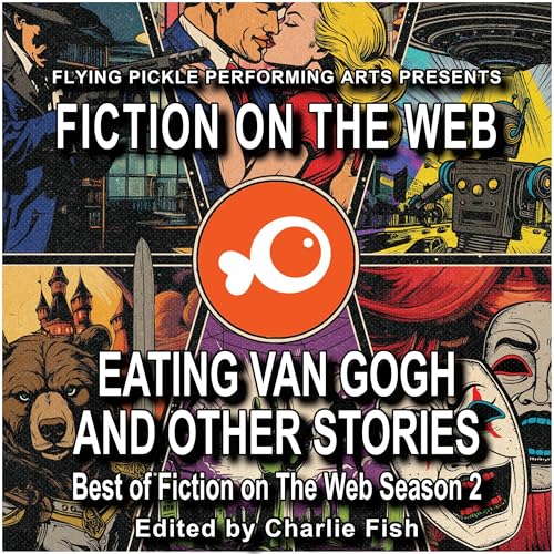 Eating Van Gogh and Other Stories; Best of Fiction on the Web, Season 2