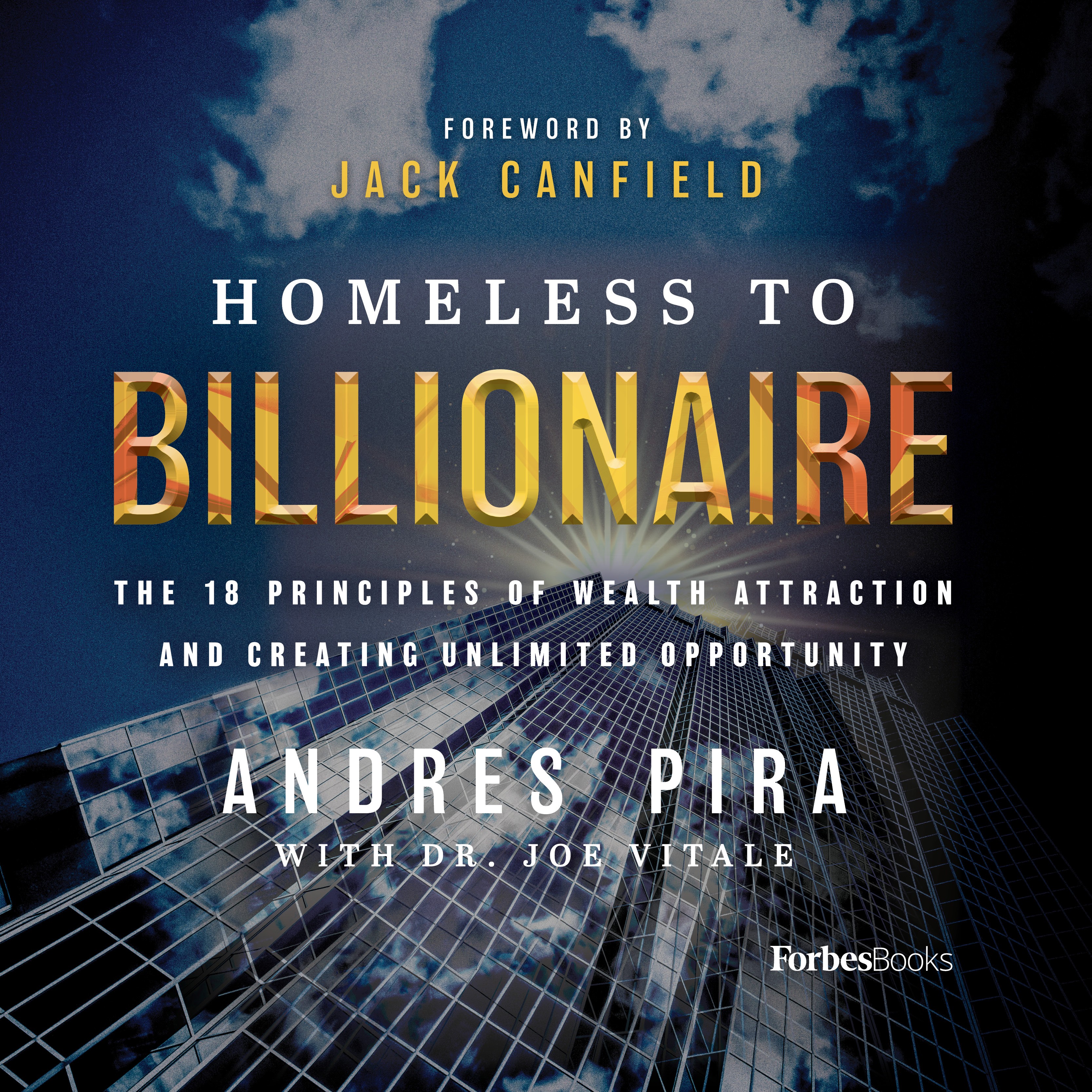 Homeless to Billionaire; The 18 Principles of Wealth Attraction and Creating Unlimited Opportunity