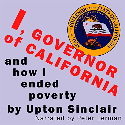I, Governor of California and How I Ended Poverty