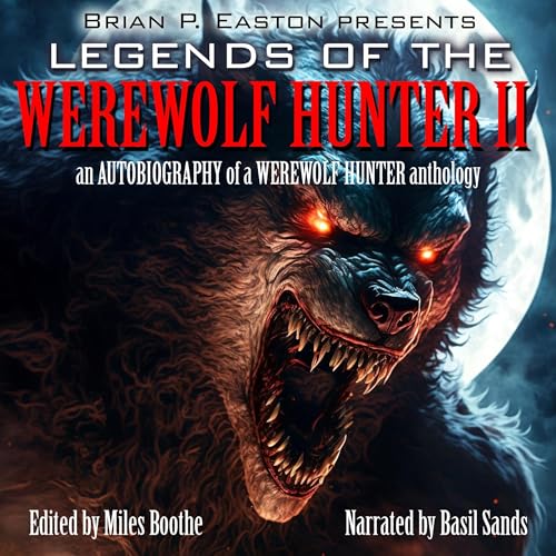 Legends of the Werewolf Hunter, Volume 2; An Autobiography of a Werewolf Hunter Anthology