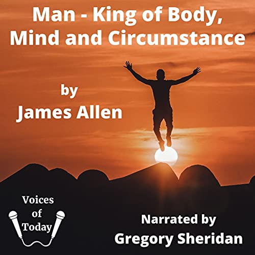 Man: King of Mind, Body, and Circumstance