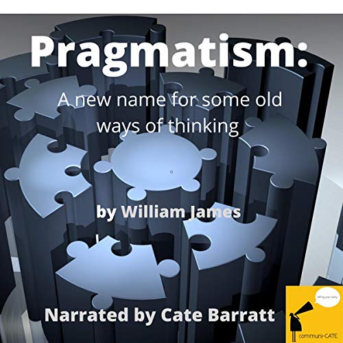 Pragmatism; A New Name for Some Old Ways of Thinking