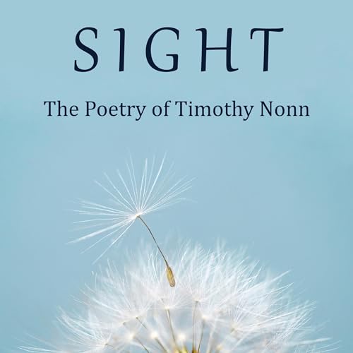 Sight; The Poetry of Timothy Nonn