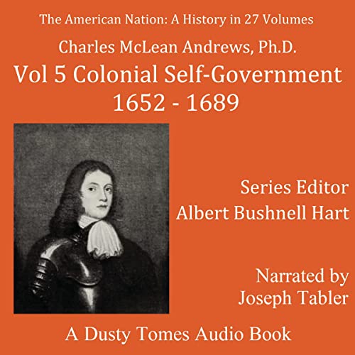 The American Nation: A History, Vol. 5; Colonial Self-Government, 1652-1689