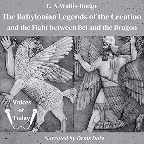 The Babylonian Legends of the Creation and the Fight Between Bel and the Dragon