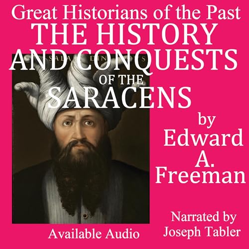 The History and Conquests of the Saracens