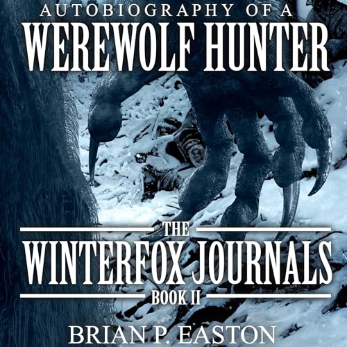 Winterfox Journals: Book 2; Autobiography of a Werewolf Hunter