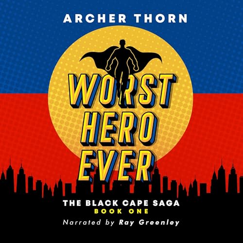 Worst Hero Ever; The Black Cape Saga, Book 1